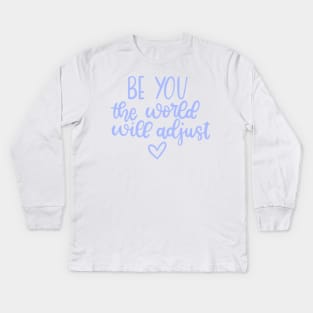 Be You The World Will Adjust Typography Lettering Kids Long Sleeve T-Shirt